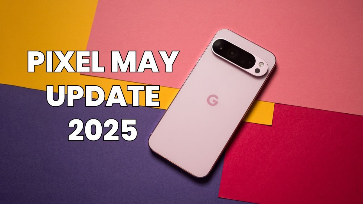 Pixel May Update 2025: Smooth Performance and Tight Security!