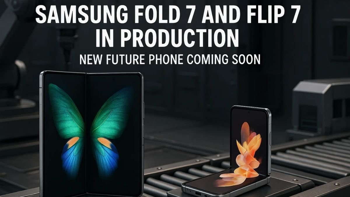 Samsung Fold 7 and Flip 7 in production! New Future Phone coming soon