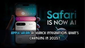 Apple Safari AI Search Integration: What’s Changing in 2025?