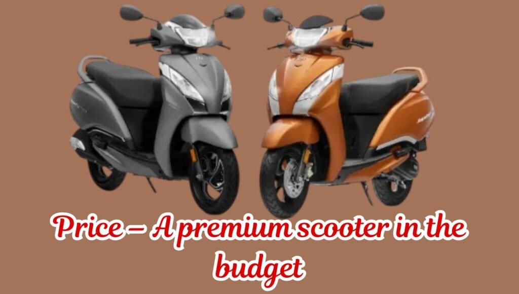 Price – A premium scooter in the budget