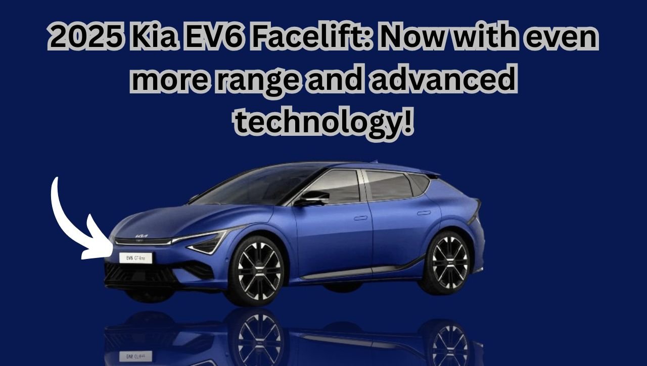 2025 Kia EV6 Facelift: Now with even more range and advanced technology!