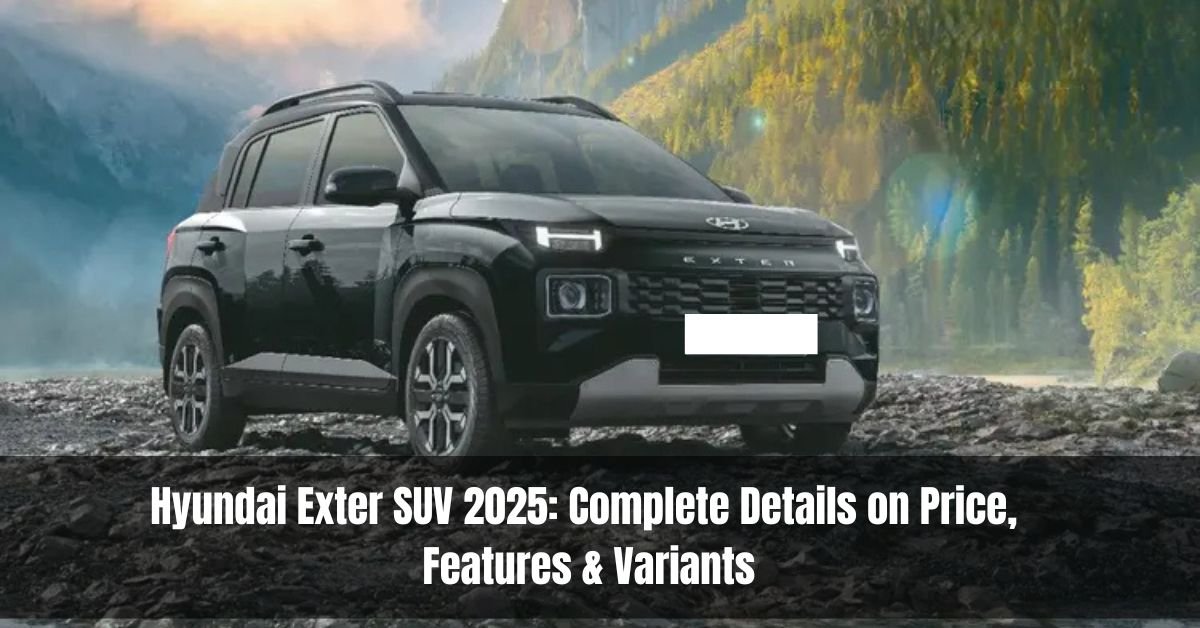 Hyundai Exter SUV 2025 Complete Details on Price, Features & Variants
