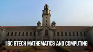 IISc BTech Mathematics and Computing: Eligibility, Fees, Important Dates Explained