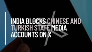 India Blocks Chinese and Turkish State Media Accounts on X