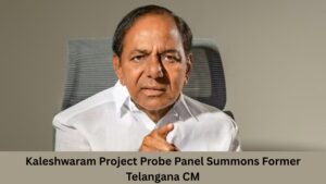 Kaleshwaram Project Probe Panel Summons Former Telangana CM