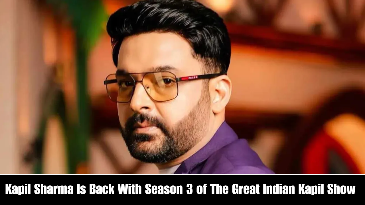 Kapil Sharma Is Back With Season 3 of The Great Indian Kapil Show – With a Big Twist!