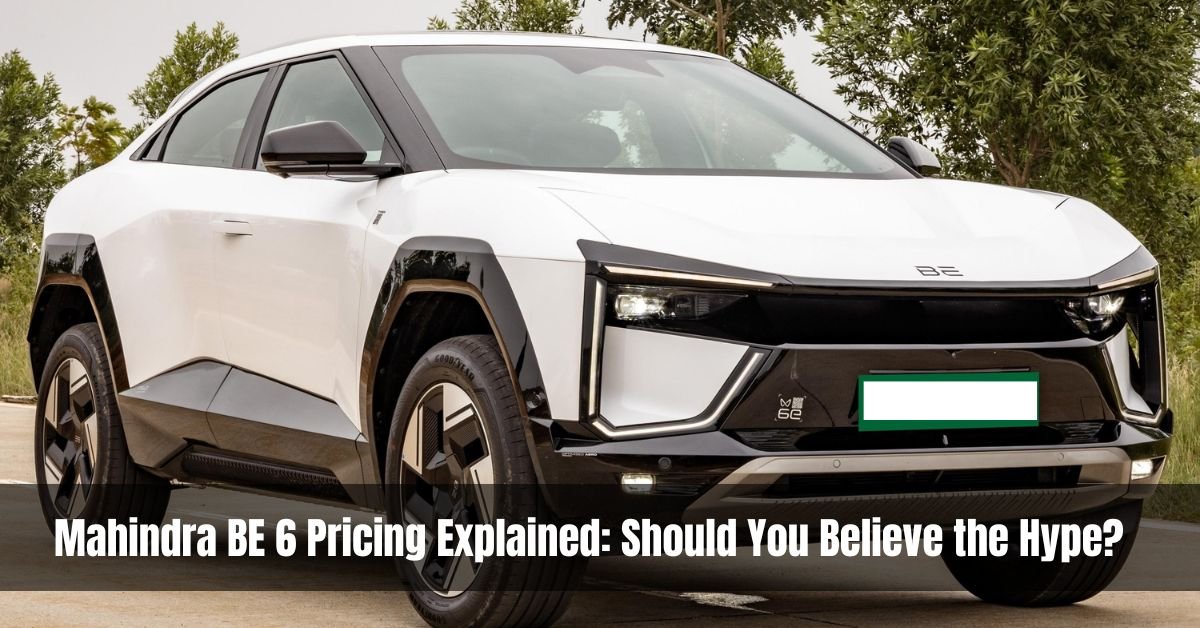 Mahindra BE 6 Pricing Explained Should You Believe the Hype