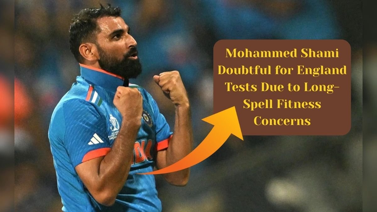 Mohammed Shami Doubtful for England Tests Due to Long-Spell Fitness Concerns