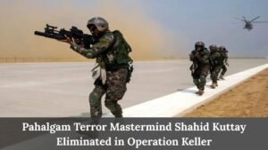 Pahalgam Terror Mastermind Shahid Kuttay Eliminated in Operation Keller