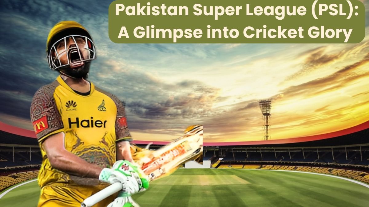 Pakistan Super League (PSL): A Glimpse into Cricket Glory top 10