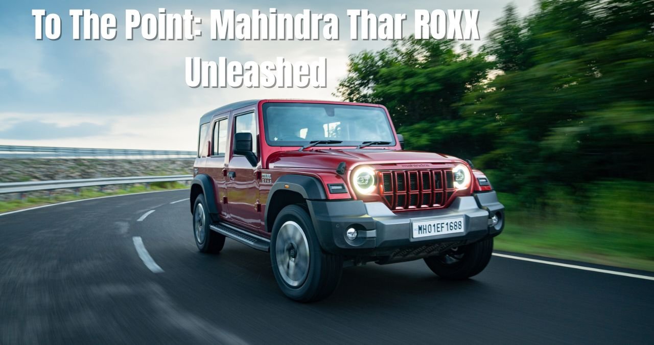 To The Point Mahindra Thar ROXX Unleashed A Bold New Adventure SUV