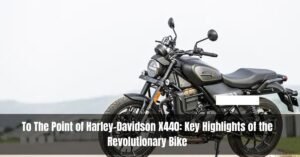 To The Point: Harley-Davidson X440: Key Highlights of the Revolutionary Bike