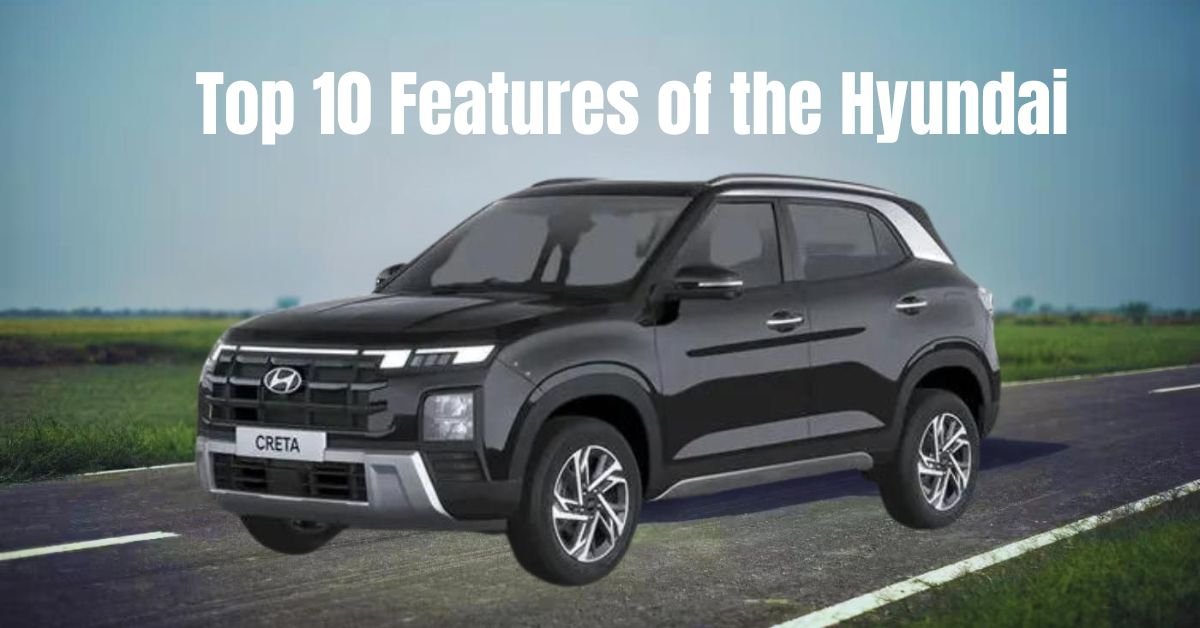 Top 10 Features of the Hyundai Creta You Should Know
