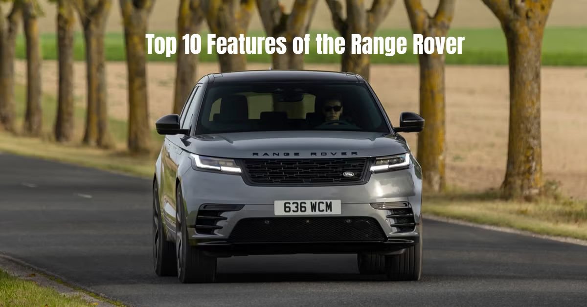 Top 10 Features of the Range Rover Luxury SUV with Power and Prestige