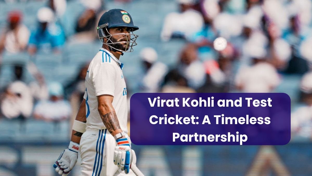 Virat Kohli and Test Cricket: A Timeless Partnership