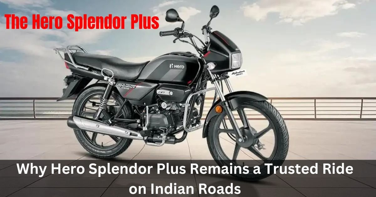 Why Hero Splendor Plus Remains a Trusted Ride on Indian Roads