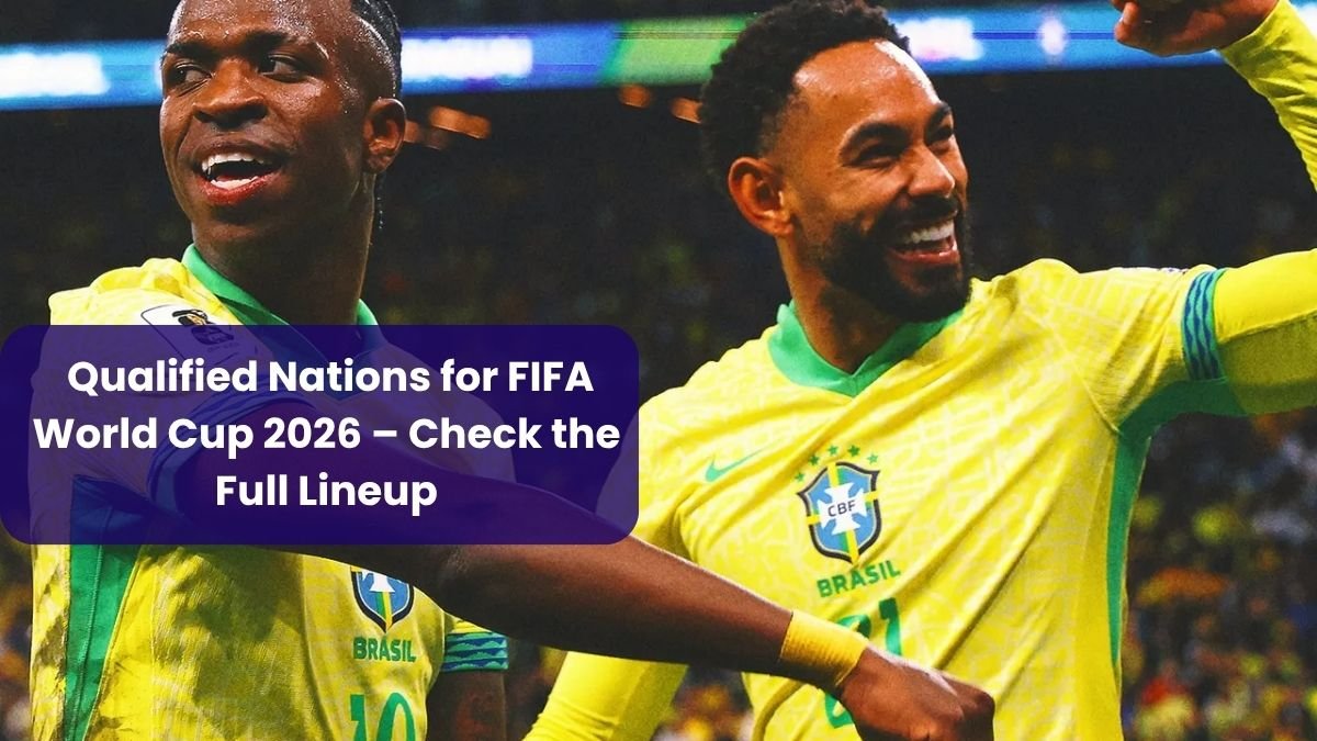 Qualified Nations for FIFA World Cup 2026 – Check the Full Lineup