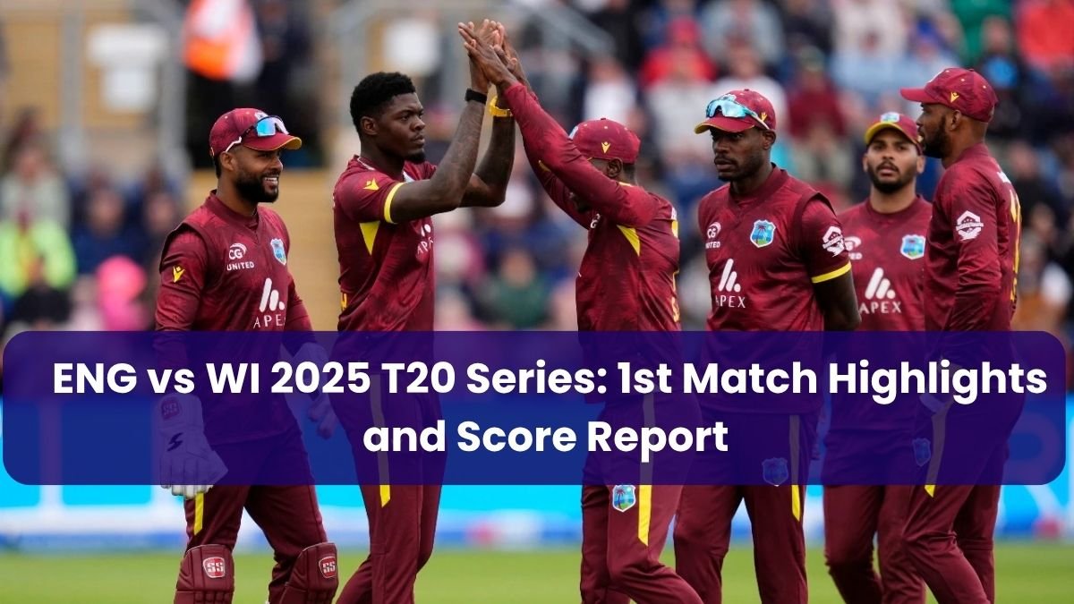 ENG vs WI 2025 T20 Series: 1st Match Highlights and Score Report