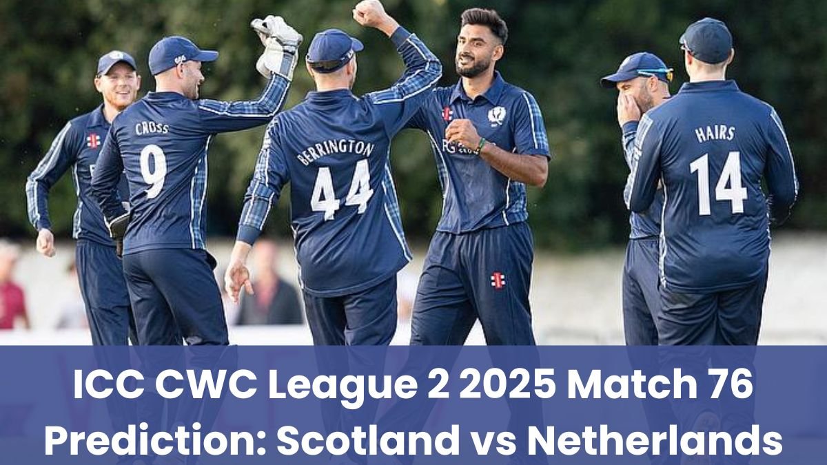 ICC CWC League 2 2025 Match 76 Prediction: Scotland vs Netherlands