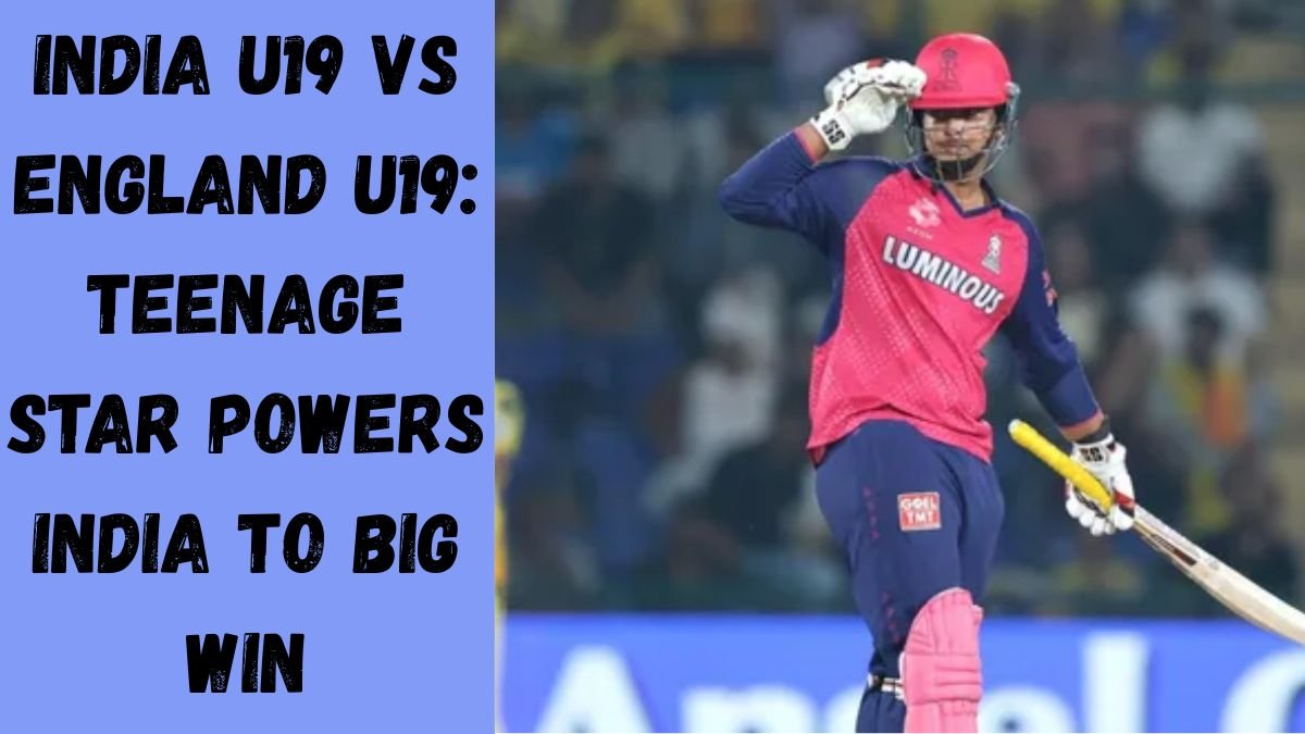 India U19 vs England U19: Teenage Star Powers India to Big Win