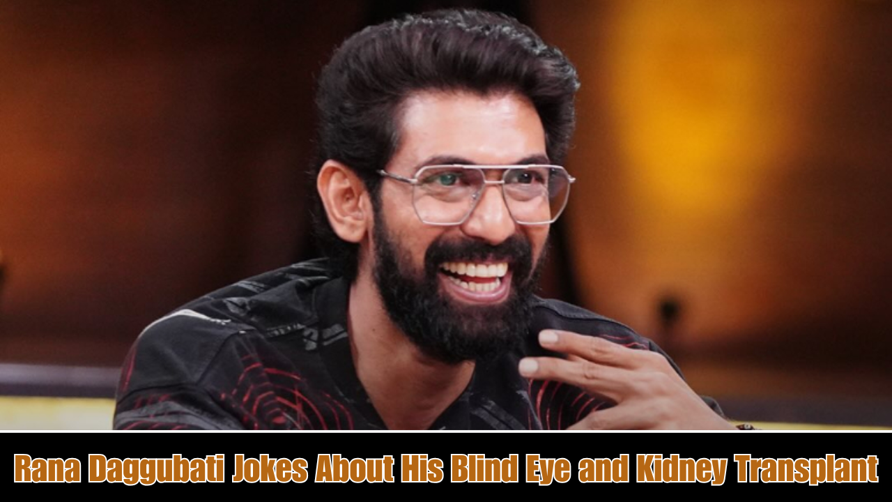 Rana Daggubati Jokes About His Blind Eye and Kidney Transplant: ‘I Feel Like the Terminator’