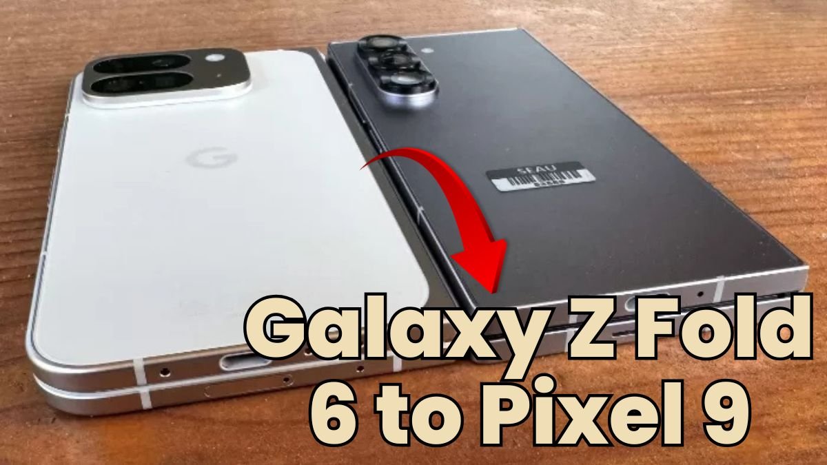 Galaxy Z Fold 6 to Pixel 9