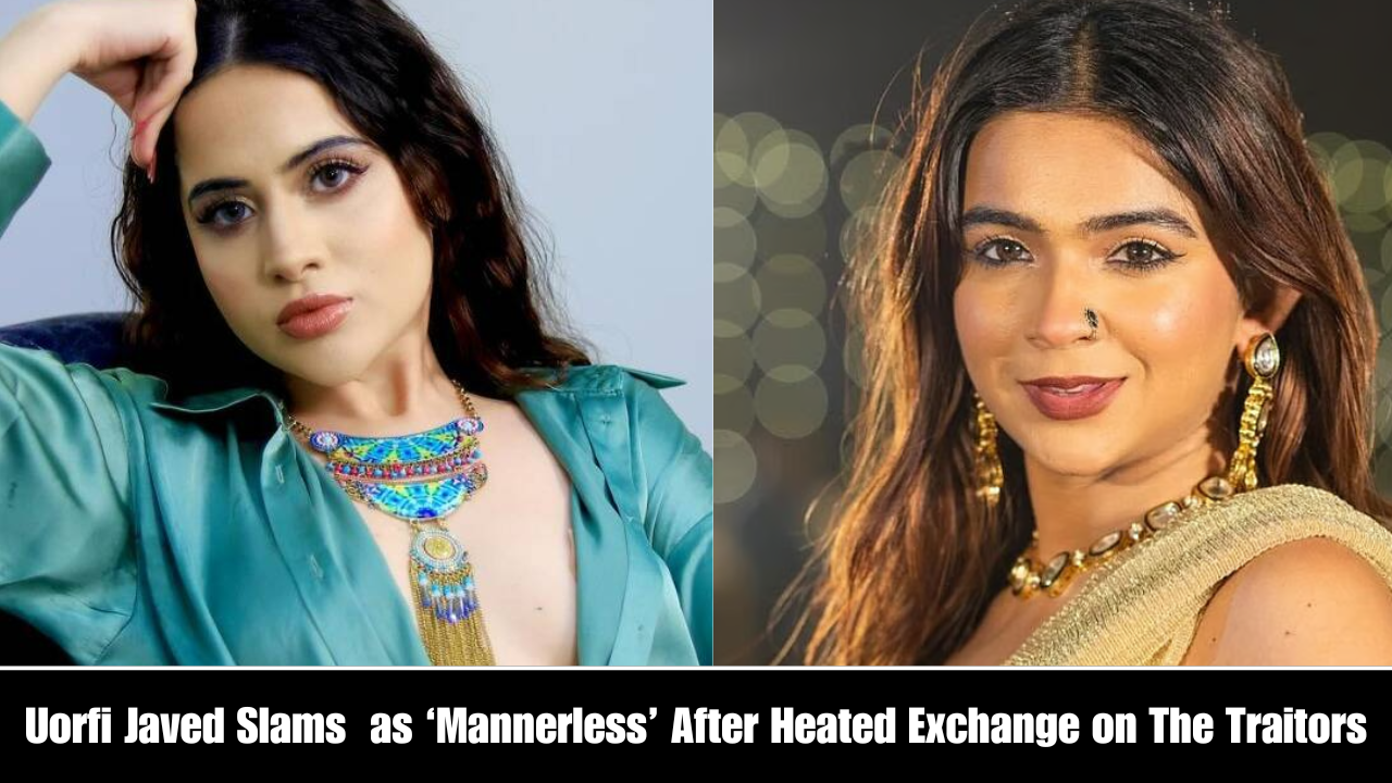 Uorfi Javed Slams Apoorva Mukhija as ‘Mannerless’ After Heated Exchange on The Traitors