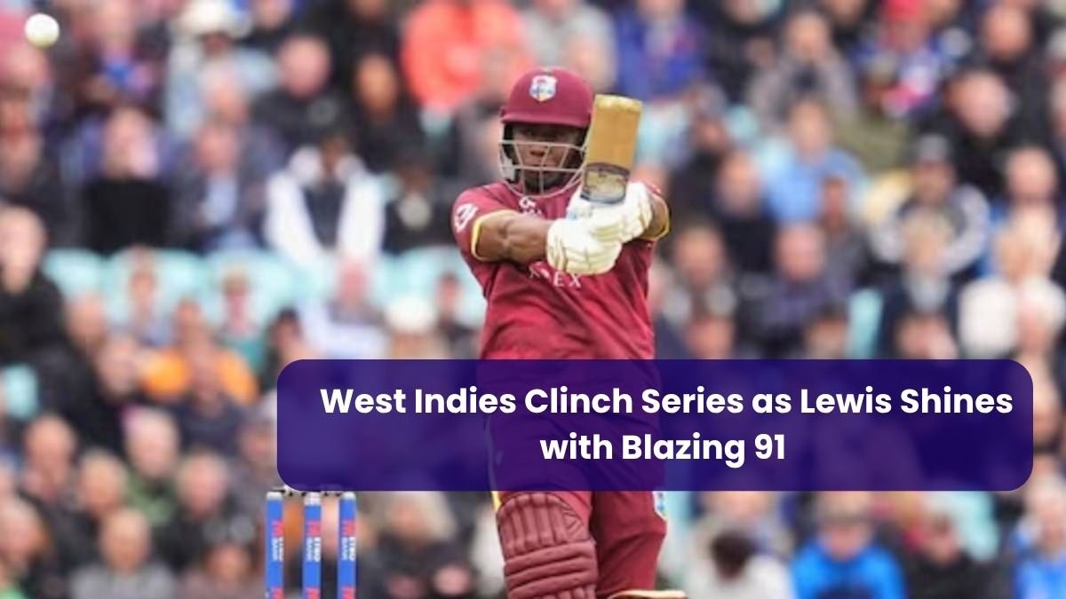West Indies Clinch Series as Lewis Shines with Blazing 91