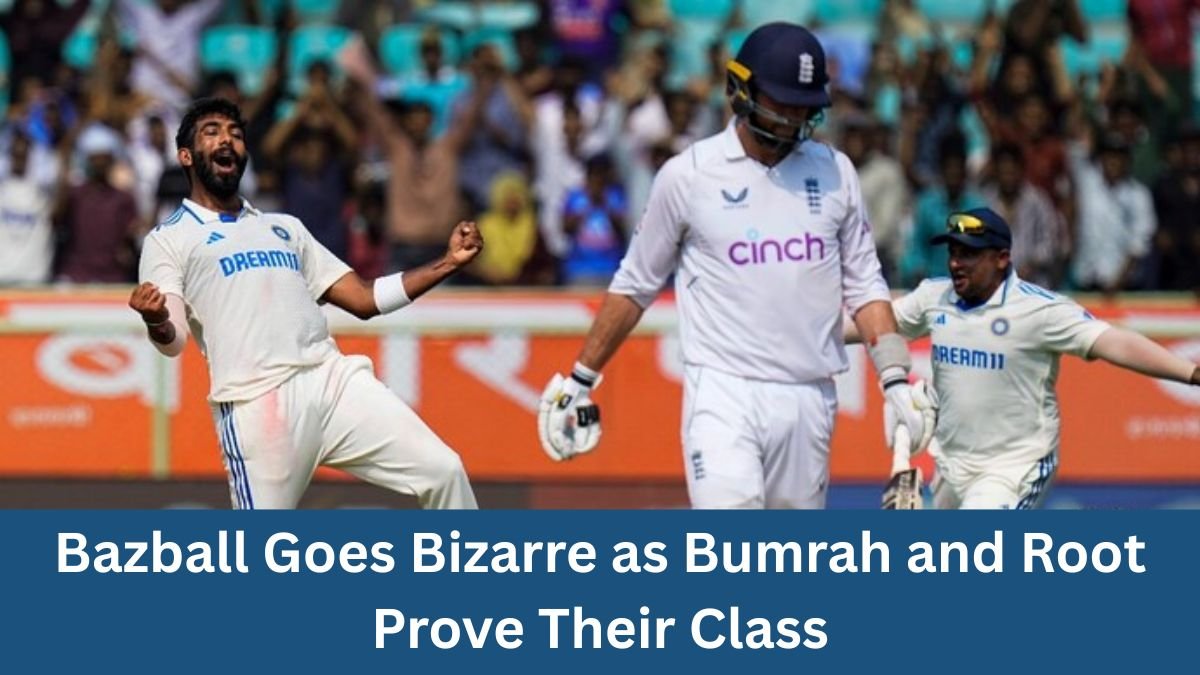 Bazball Goes Bizarre as Bumrah and Root Prove Their Class
