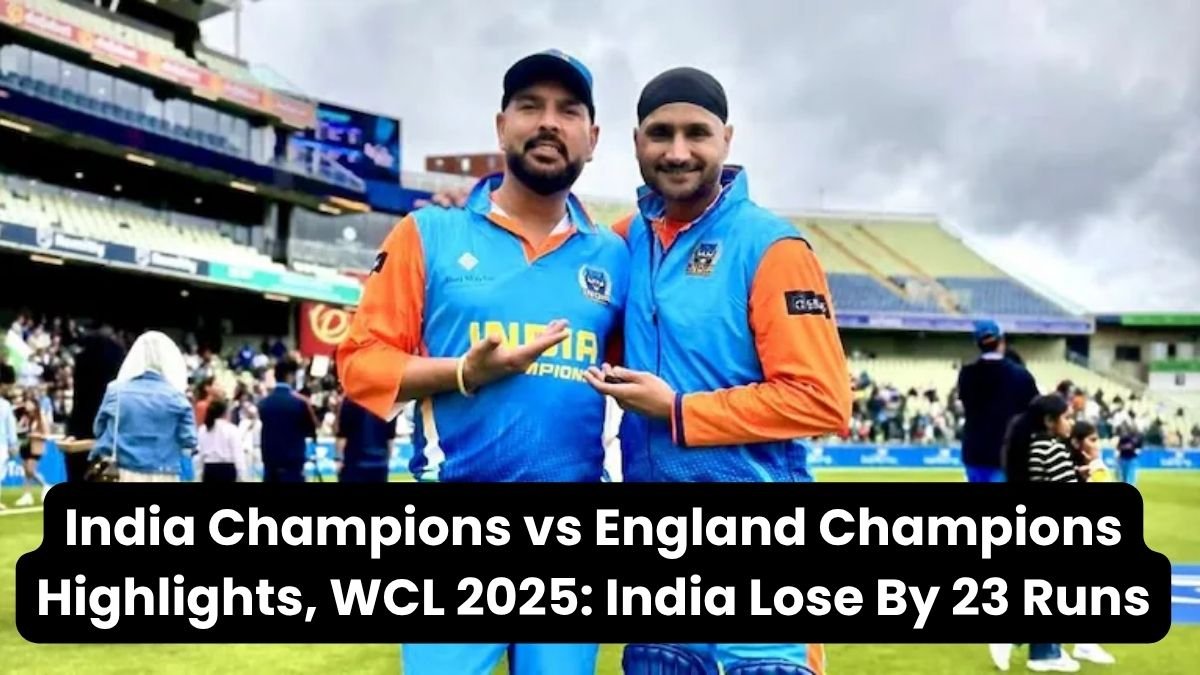 India Champions vs England Champions Highlights, WCL 2025 India Lose By 23 Runs
