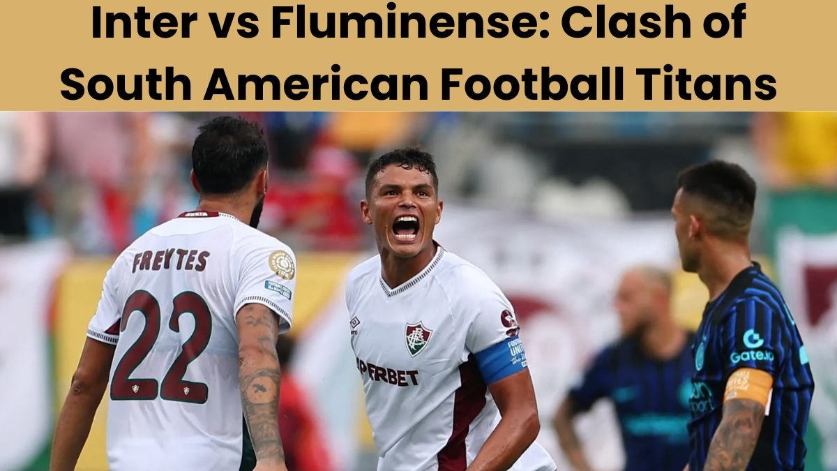 Inter vs Fluminense: Clash of South American Football Titans