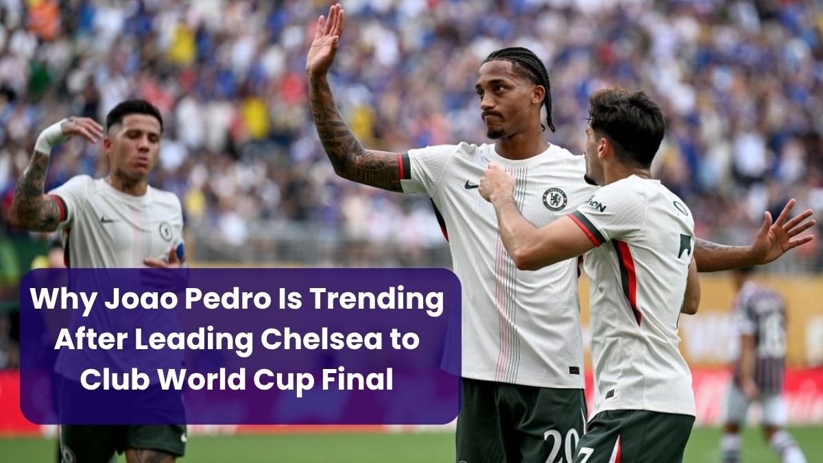 Why Joao Pedro Is Trending After Leading Chelsea to Club World Cup Final