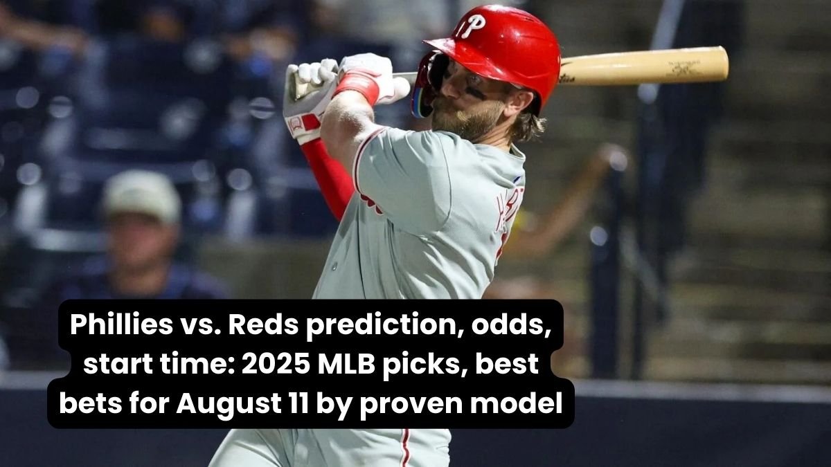 _Phillies vs. Reds prediction, odds, start time 2025 MLB picks, best bets for August 11 by proven model