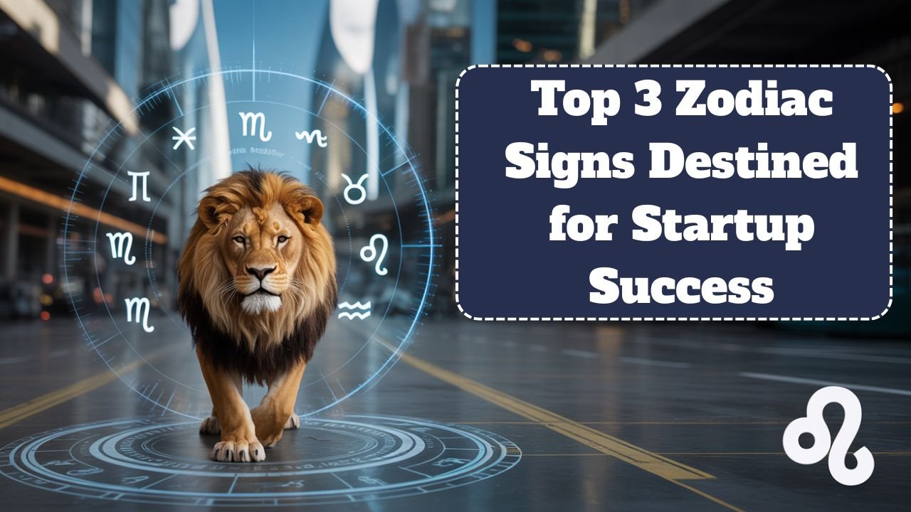 Top 3 Zodiac Signs Destined for Startup Success