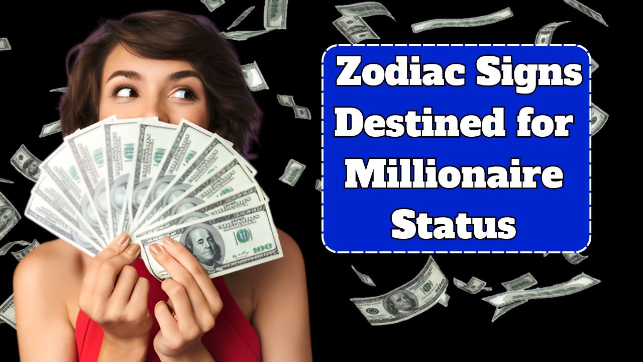 Top 4 Zodiac Signs Destined for Millionaire Status