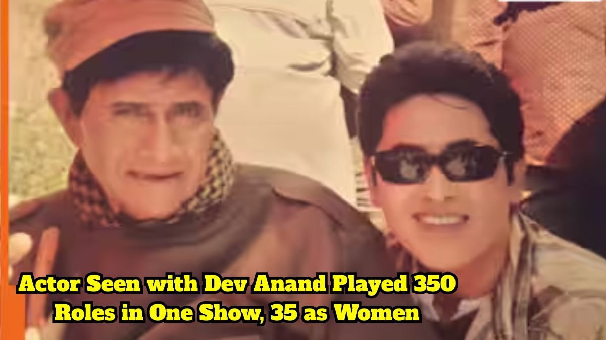 Actor Seen with Dev Anand Played 350 Roles in One Show, 35 as Women