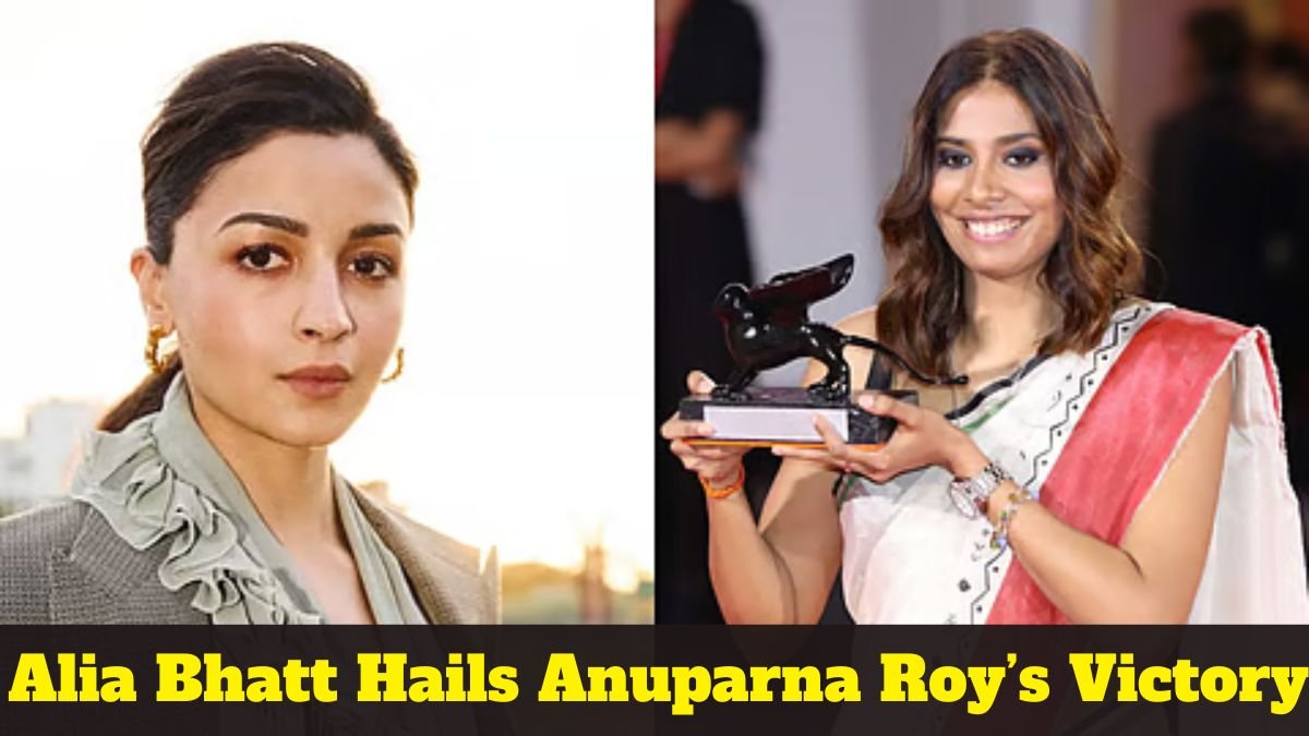 Alia Bhatt Hails Anuparna Roy’s Victory at Venice Film Festival as ‘A Beautiful Moment’