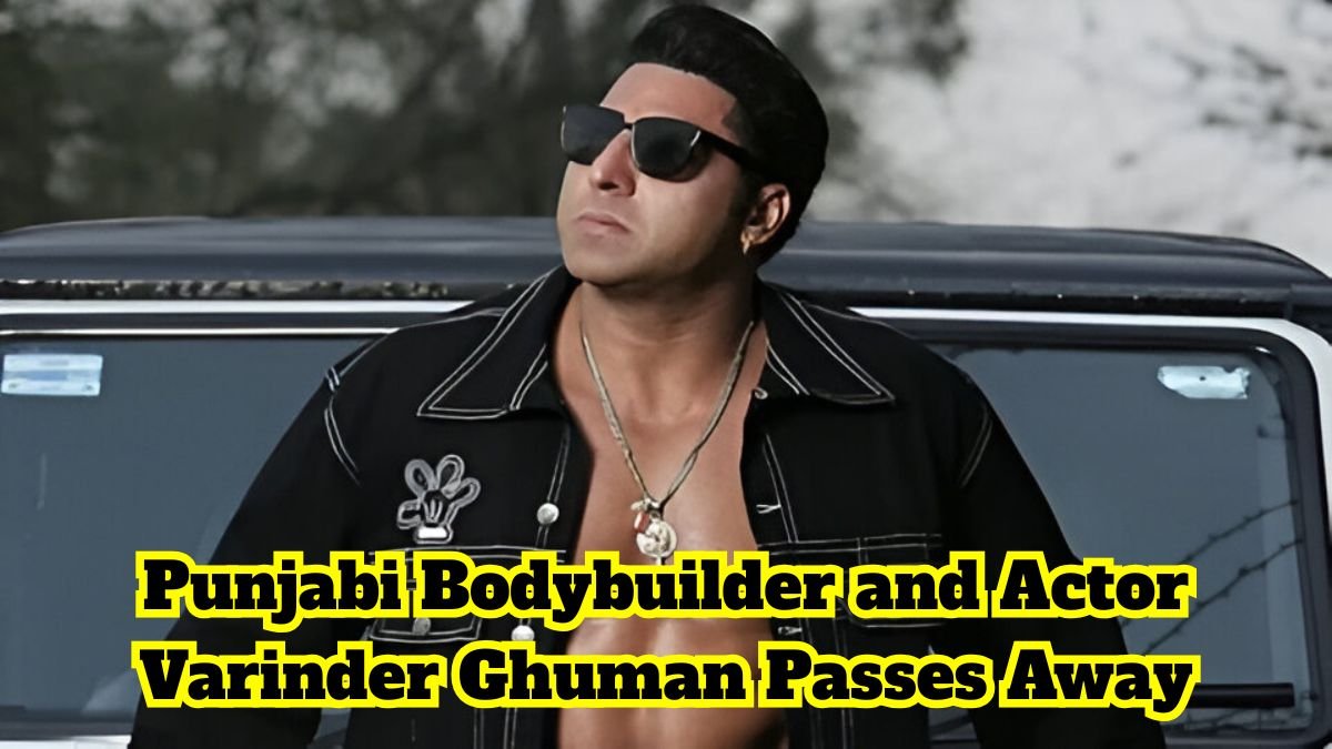 Punjabi Bodybuilder and Actor Varinder Ghuman Passes Away After Heart Attack
