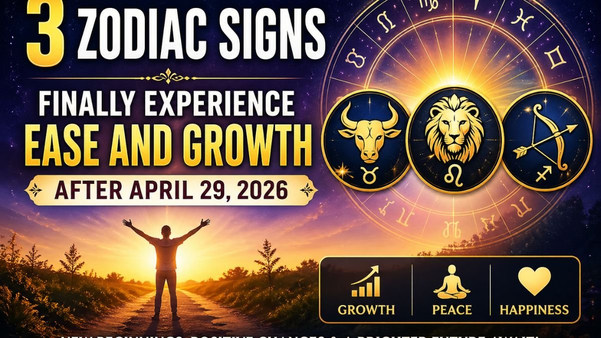 3 Zodiac Signs Finally Experience Ease and Growth After April 29, 2026