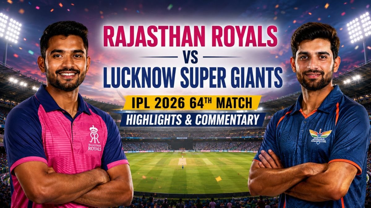 Rajasthan Royals vs Lucknow Super Giants IPL 2026 64th Match Highlights & Commentary