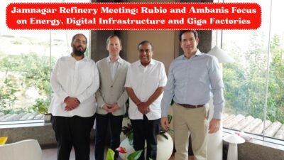 Jamnagar Refinery Meeting: Rubio and Ambanis Focus on Energy, Digital Infrastructure and Giga Factories